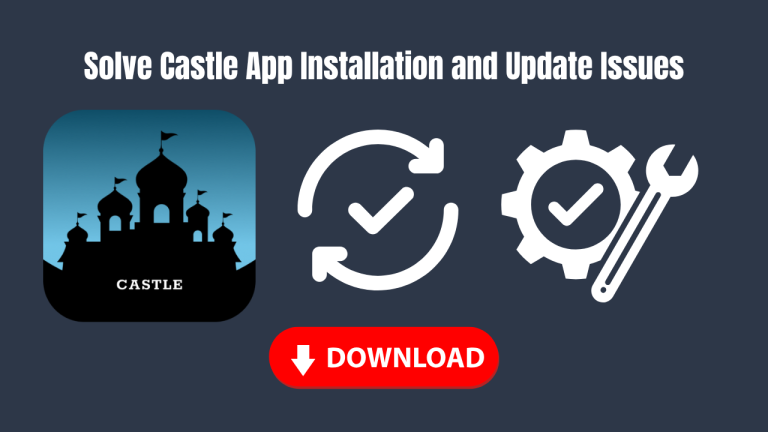 How to Solve Castle App Installation and Update Issues