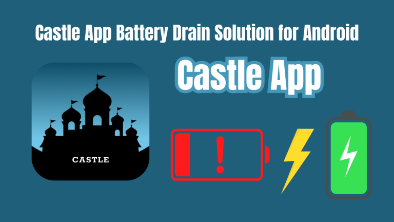 Castle App Battery Drain Solution for Android