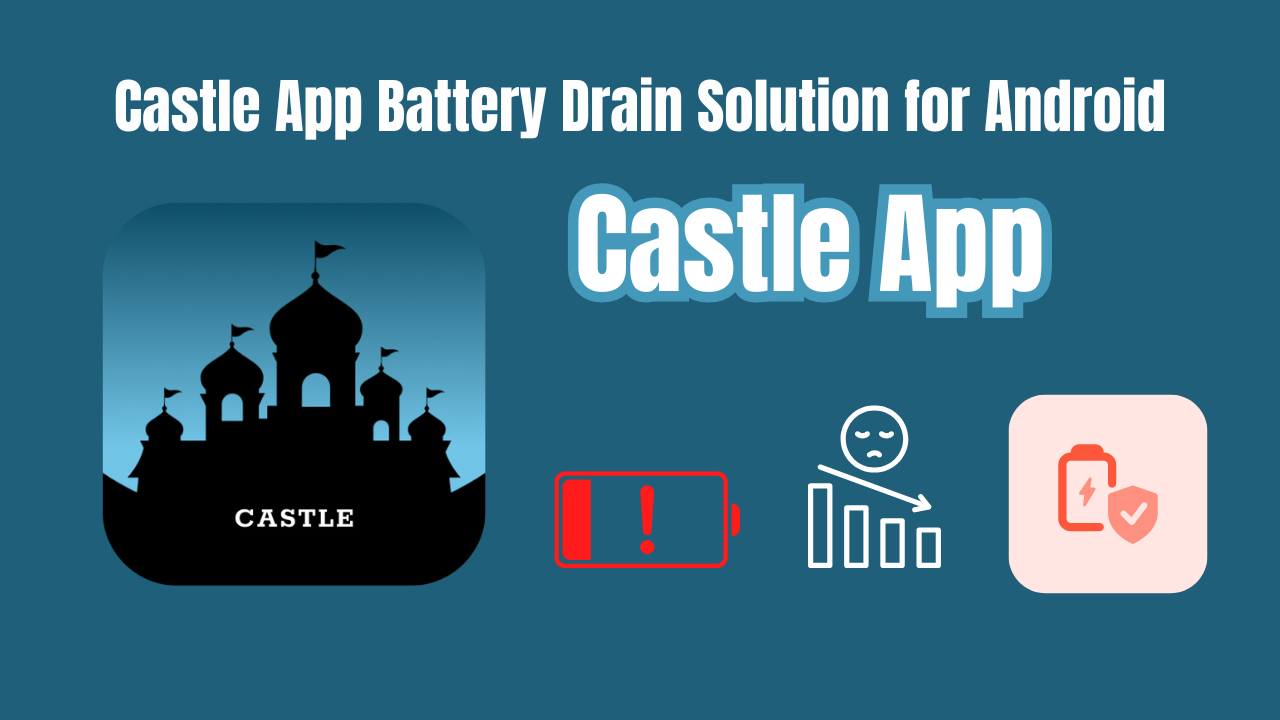 Castle App Battery Drain Solution for Android