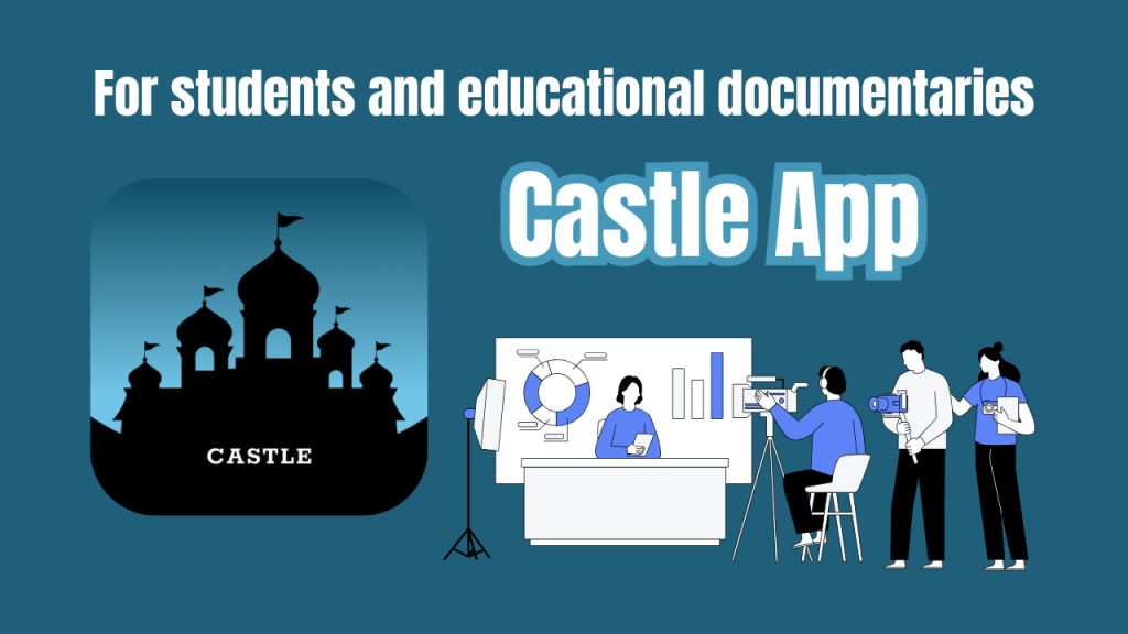 Castle App for students and educational documentaries