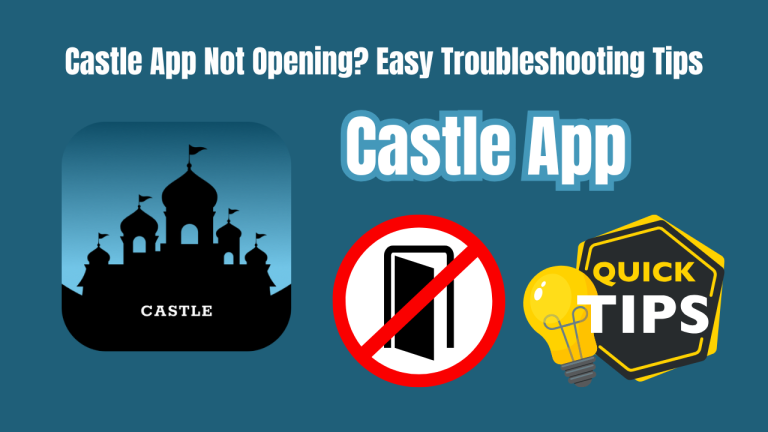 Castle App Not Opening? Easy Troubleshooting Tips