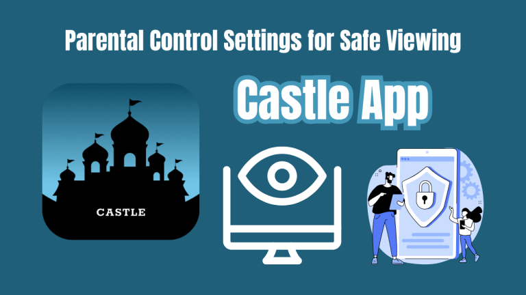 Castle App Parental Control Settings for Safe Viewing