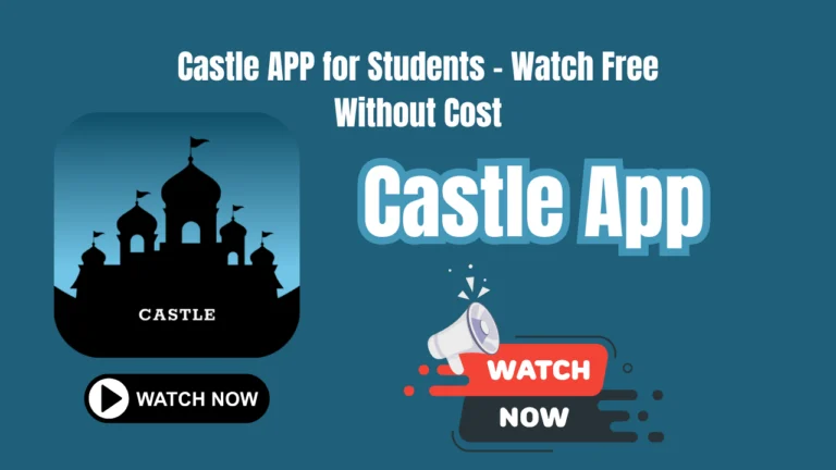 Castle APP for Students – Watch Free Without Cost