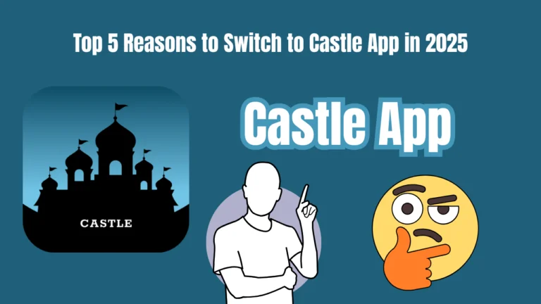 Top 5 Reasons to Switch to Castle App in 2025